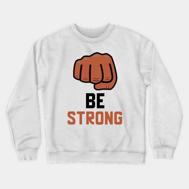 Be Strong Crewneck Sweatshirt by Jitesh Kundra